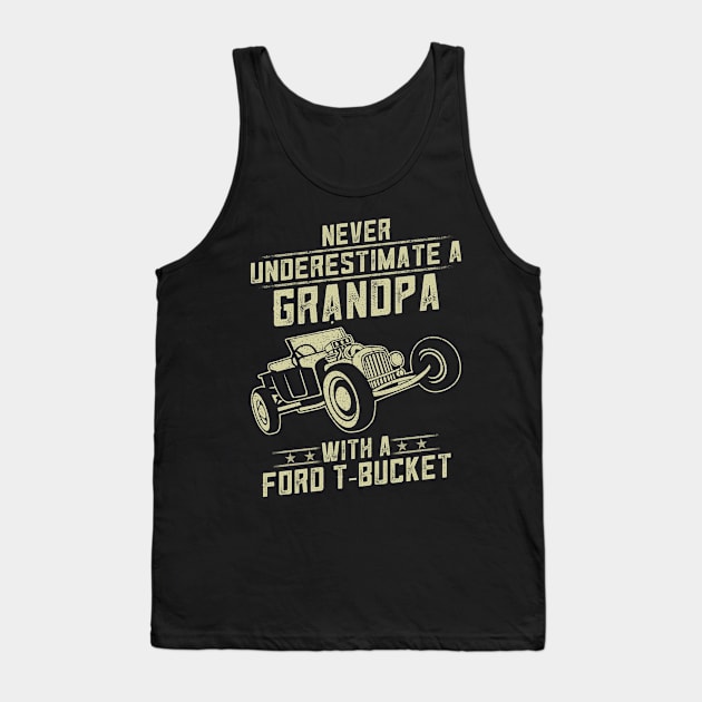 Ford T-bucket Lover Gift - Never Underestimate A Grandpa Old Man With Vintage Awesome Cars Tank Top by MrDean86